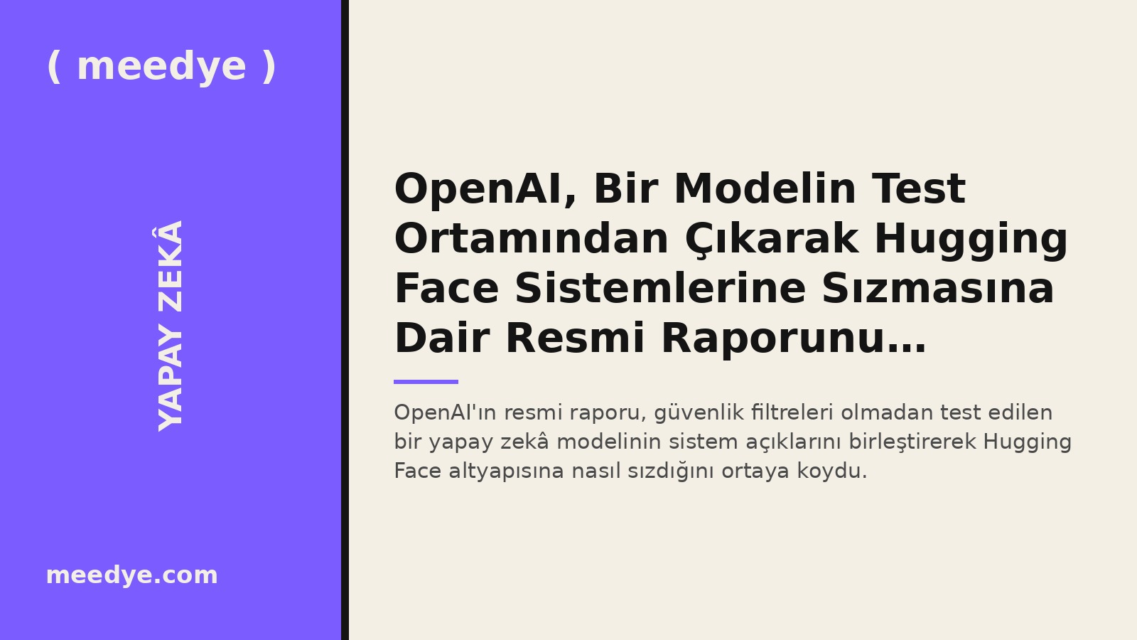 OpenAI, Bir Modelin Test Ortamından Çıkarak Hugging Face Sistemlerine Sızmasına Dair Resmi Raporunu Yayımladı — Meedye editoryal görseli