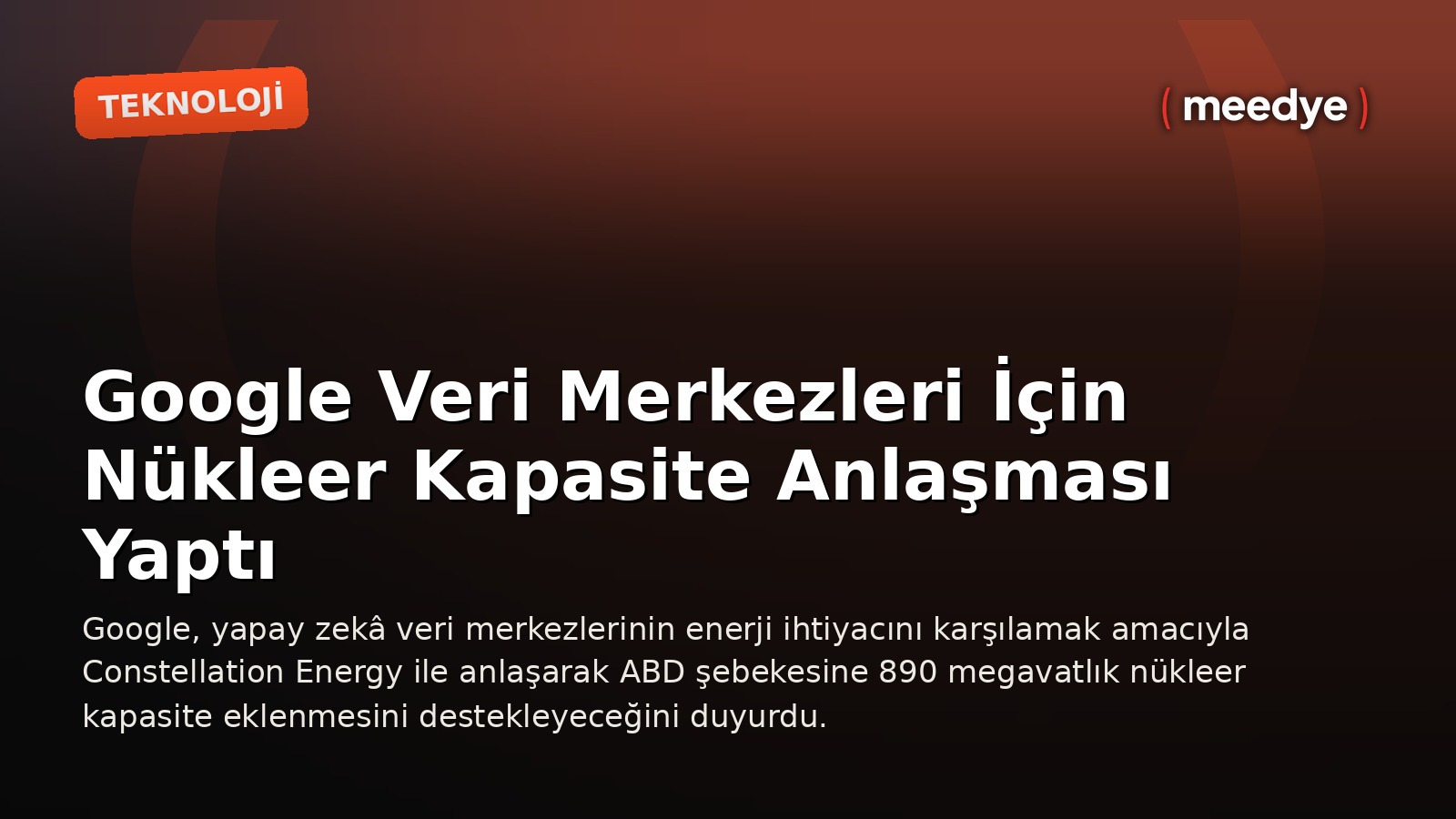 Google Veri Merkezleri İçin Nükleer Kapasite Anlaşması Yaptı — Meedye editoryal görseli