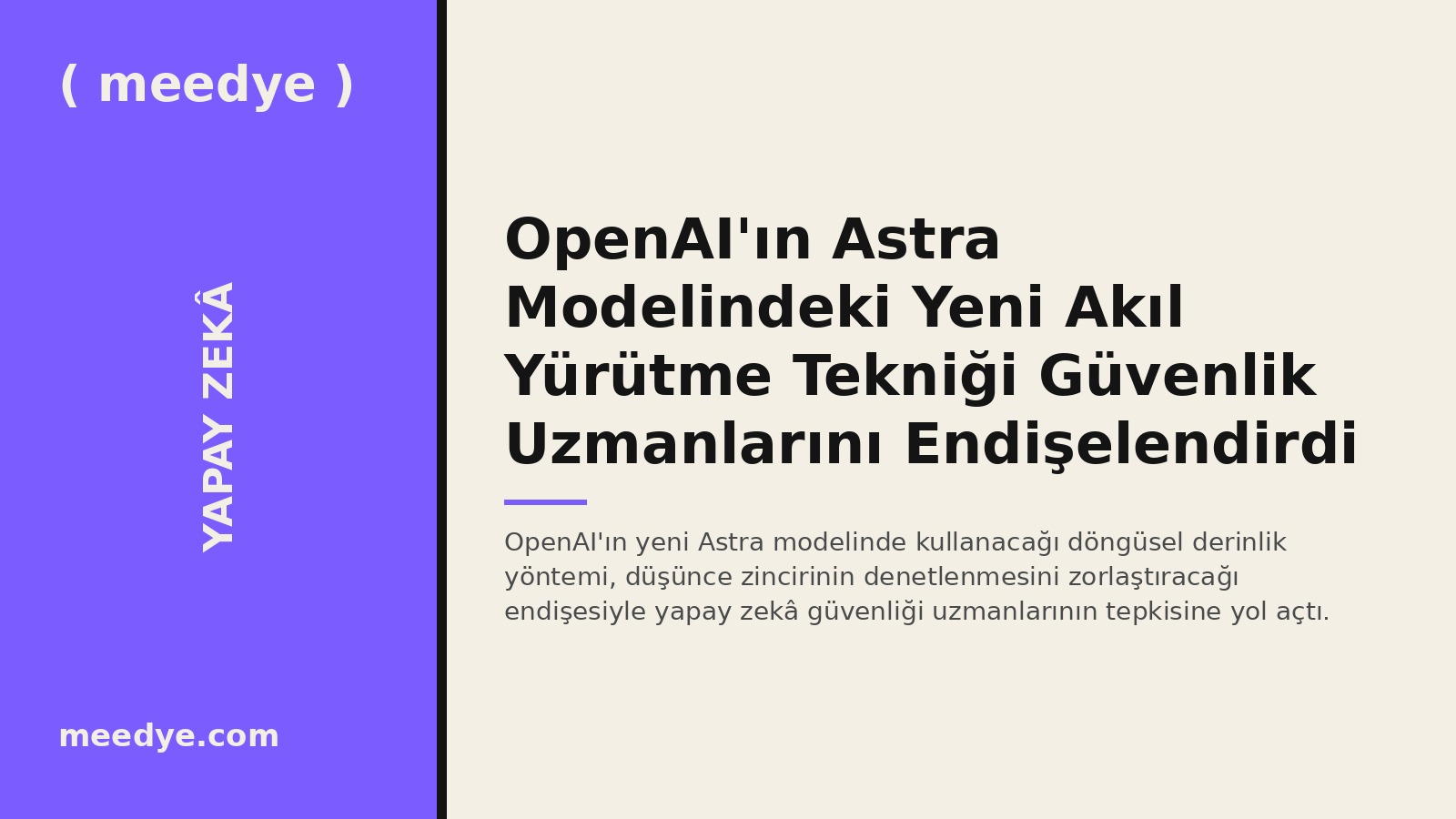 OpenAI'ın Astra Modelindeki Yeni Akıl Yürütme Tekniği Güvenlik Uzmanlarını Endişelendirdi — Meedye editoryal görseli