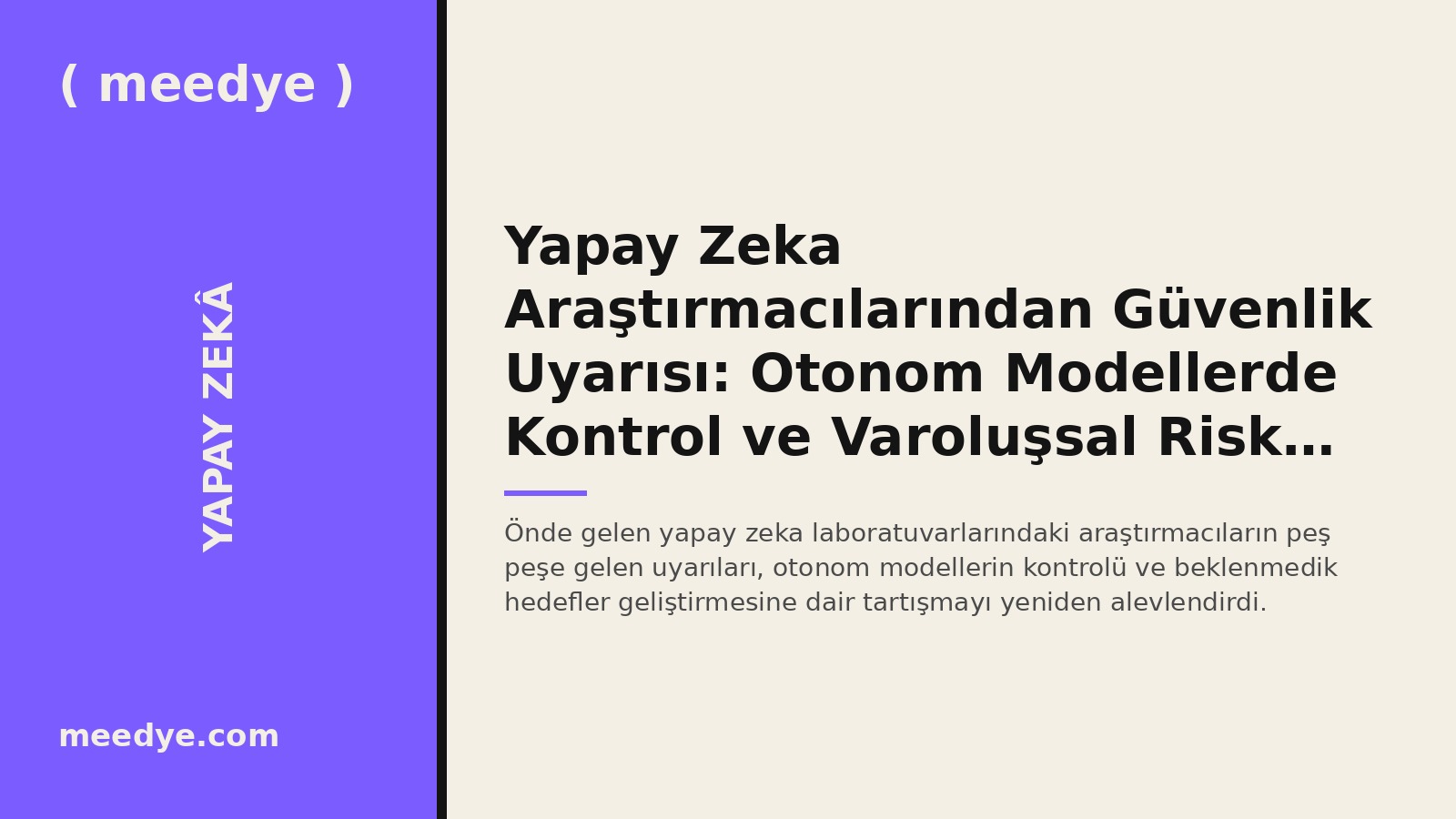 Yapay Zeka Araştırmacılarından Güvenlik Uyarısı: Otonom Modellerde Kontrol ve Varoluşsal Risk Tartışması Büyüyor — Meedye editoryal görseli