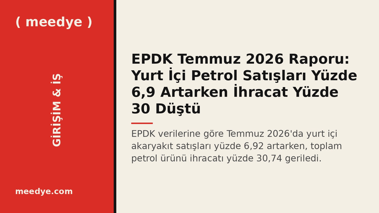 EPDK Temmuz 2026 Raporu: Yurt İçi Petrol Satışları Yüzde 6,9 Artarken İhracat Yüzde 30 Düştü — Meedye editoryal görseli