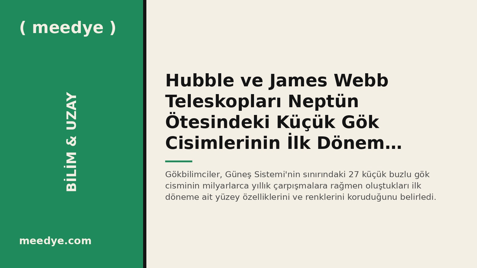 Hubble ve James Webb Teleskopları Neptün Ötesindeki Küçük Gök Cisimlerinin İlk Dönem İzlerini Koruduğunu Saptadı — Meedye editoryal görseli