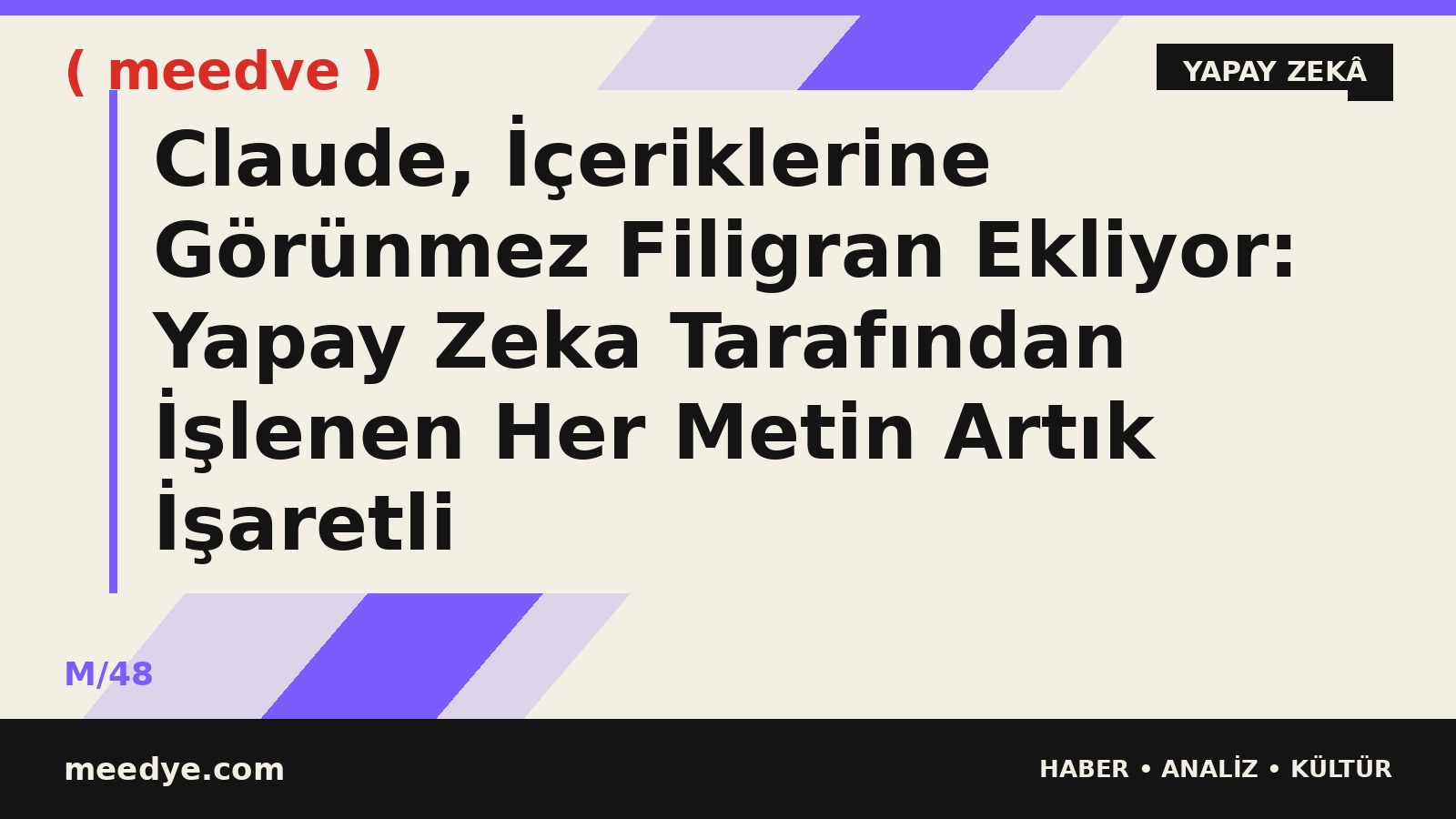 Claude, İçeriklerine Görünmez Filigran Ekliyor: Yapay Zeka Tarafından İşlenen Her Metin Artık İşaretli — Meedye editoryal görseli