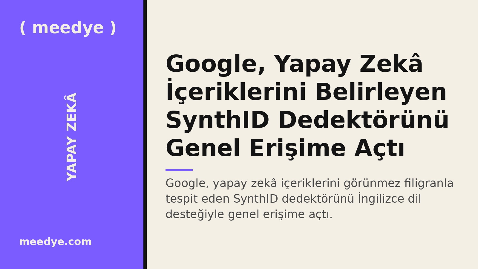 Google, Yapay Zekâ İçeriklerini Belirleyen SynthID Dedektörünü Genel Erişime Açtı — Meedye editoryal görseli