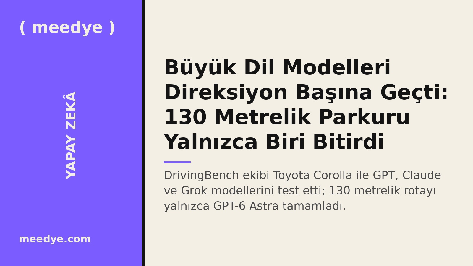 Büyük Dil Modelleri Direksiyon Başına Geçti: 130 Metrelik Parkuru Yalnızca Biri Bitirdi — Meedye editoryal görseli