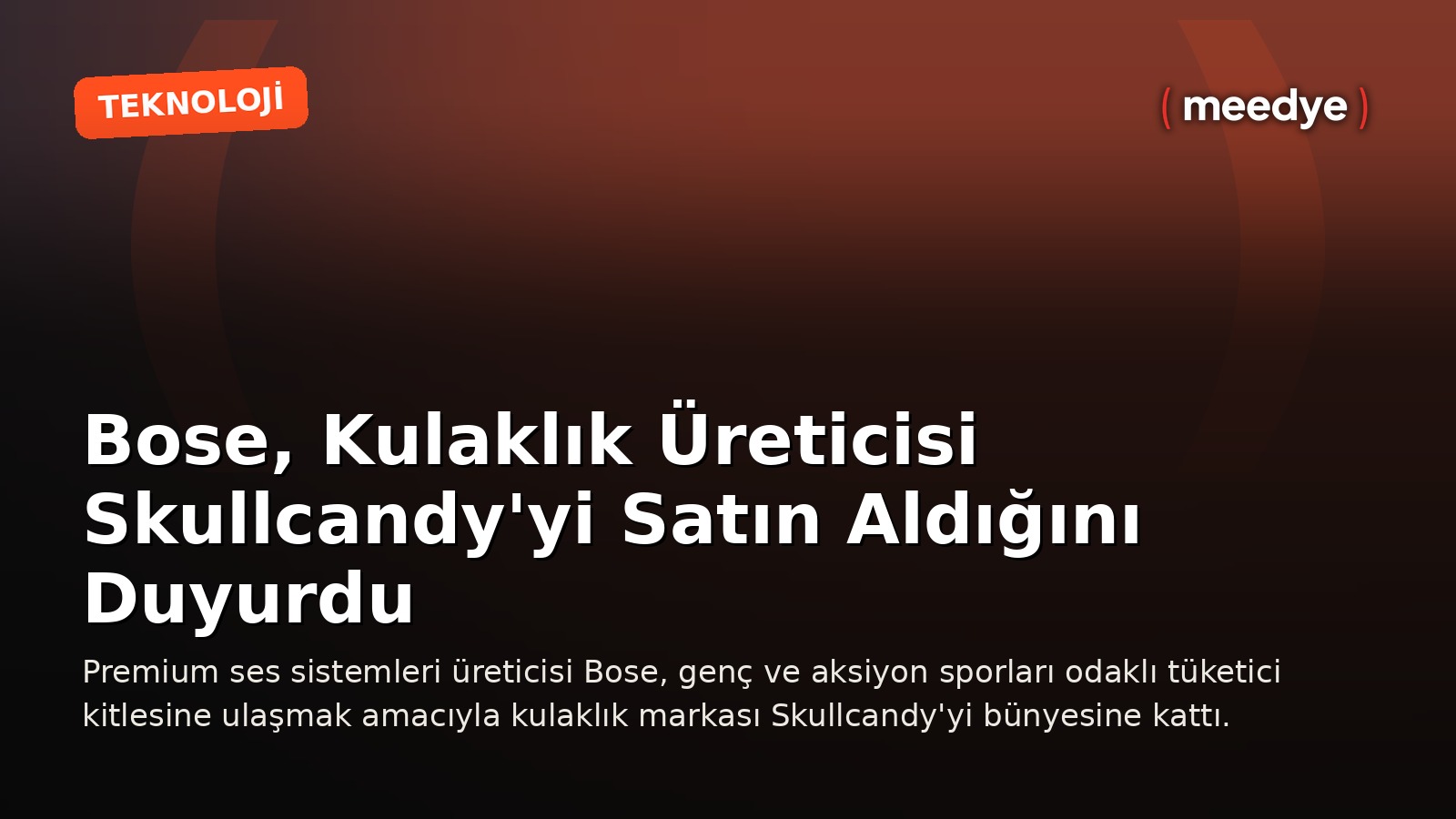 Bose, Kulaklık Üreticisi Skullcandy'yi Satın Aldığını Duyurdu — Meedye editoryal görseli