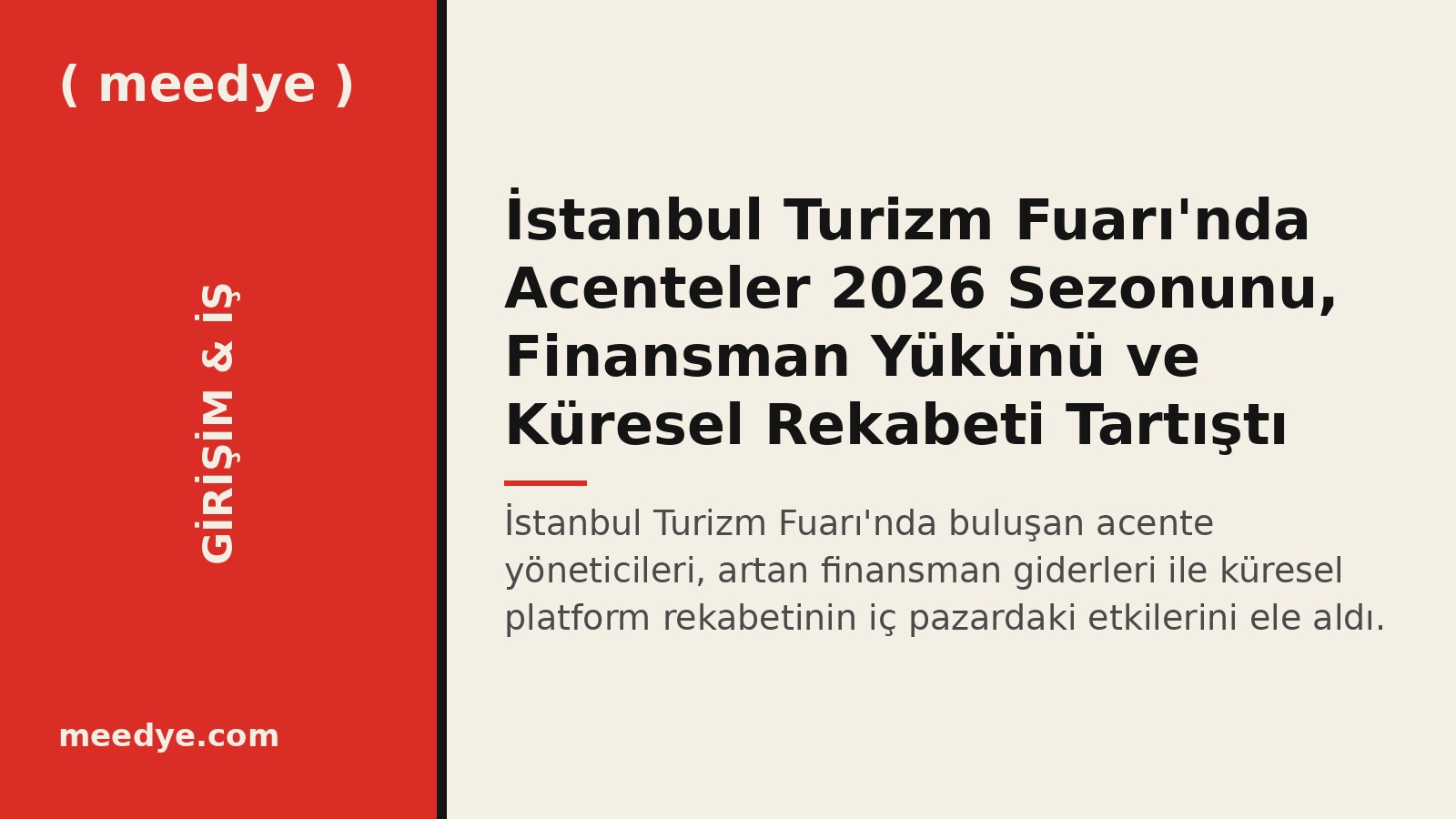 İstanbul Turizm Fuarı'nda Acenteler 2026 Sezonunu, Finansman Yükünü ve Küresel Rekabeti Tartıştı — Meedye editoryal görseli