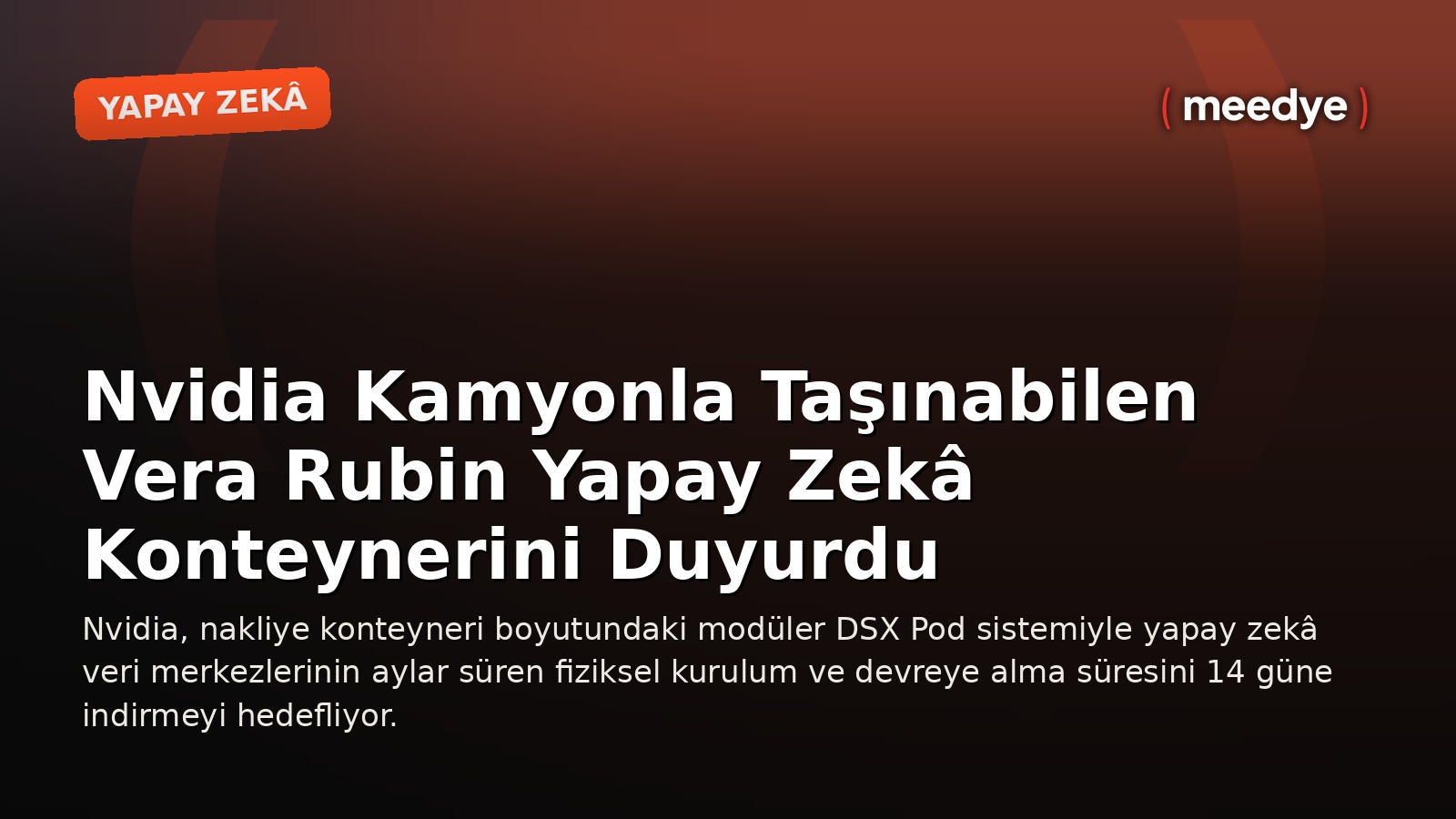 Nvidia Kamyonla Taşınabilen Vera Rubin Yapay Zekâ Konteynerini Duyurdu — Meedye editoryal görseli