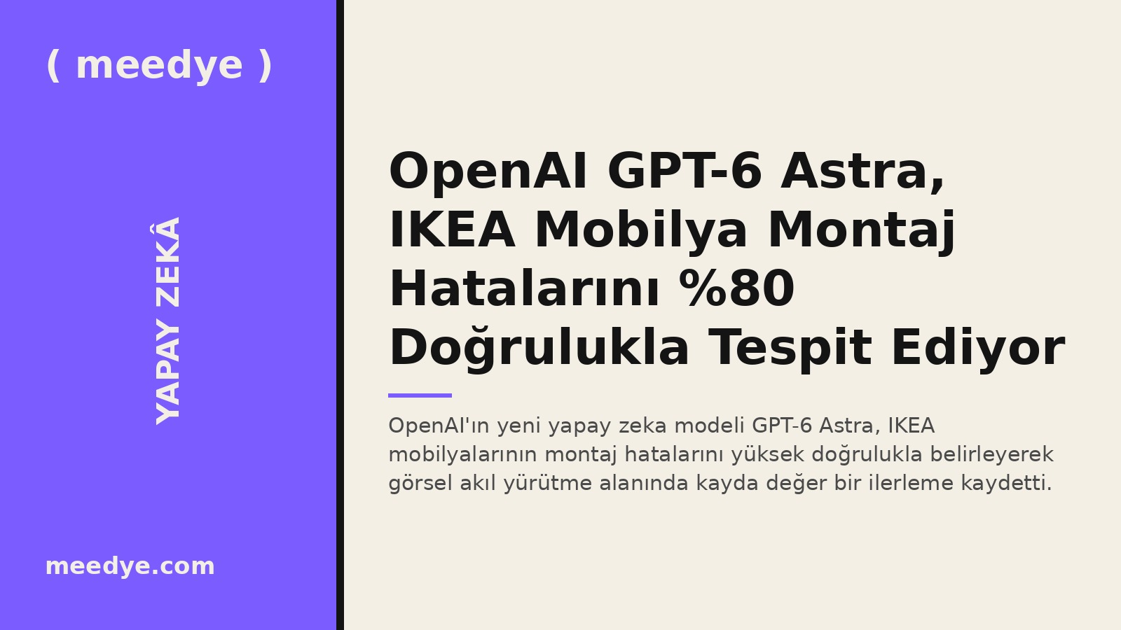 OpenAI GPT-6 Astra, IKEA Mobilya Montaj Hatalarını %80 Doğrulukla Tespit Ediyor — Meedye editoryal görseli